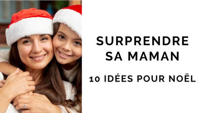 10 façons originales de surprendre maman pour Noël