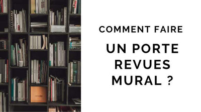 Comment faire un porte revues mural ?